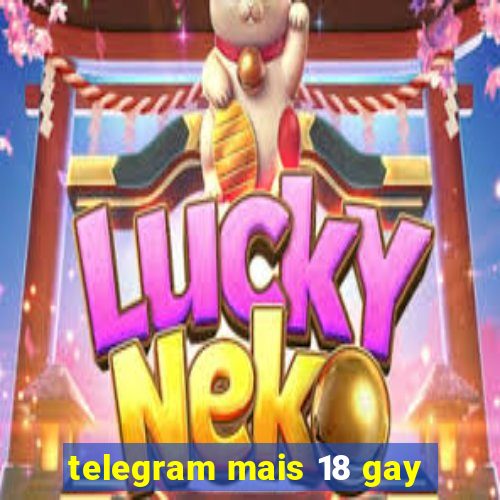 telegram mais 18 gay